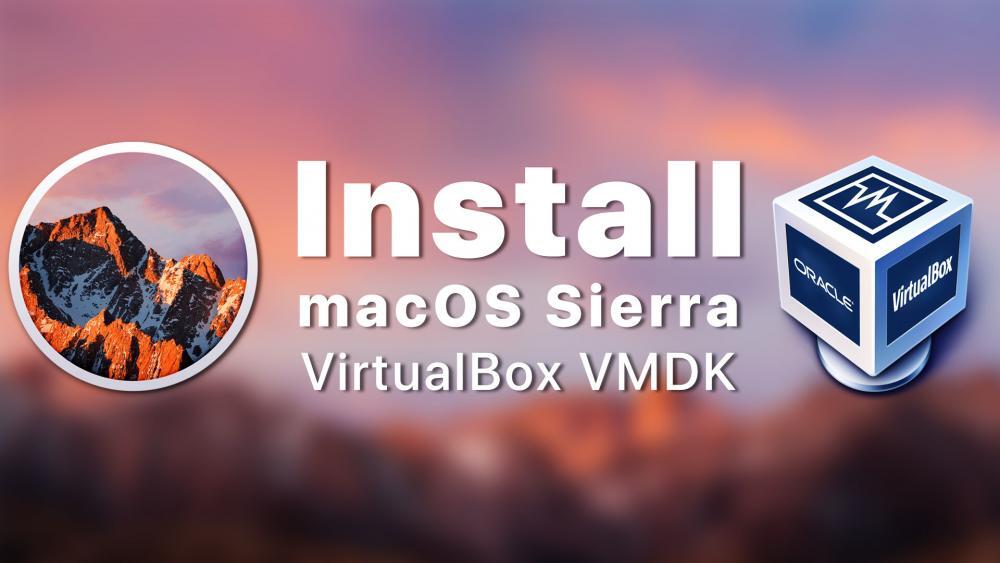 How to Install macOS Sierra On VirtualBox on Windows- VMDK