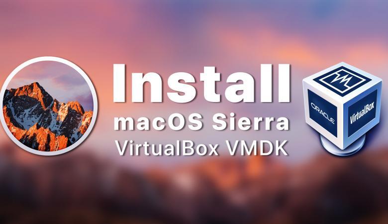 How to Install macOS Sierra On VirtualBox on Windows- VMDK