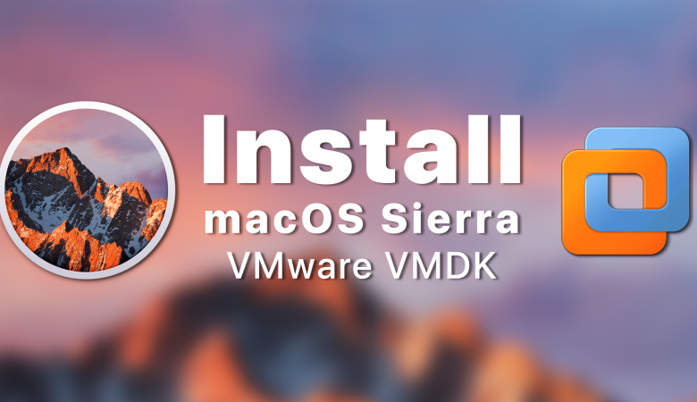 How to Install macOS Sierra on VMware using VMDK on Windows 10 - PC