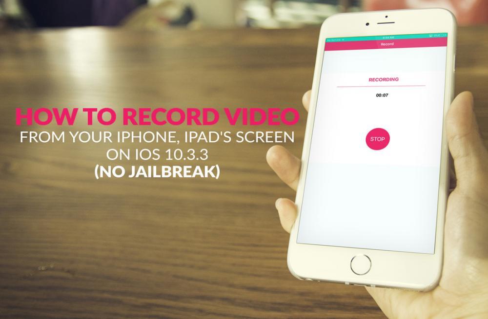 How to Record Video from your iPhone, iPad's Screen on iOS 10.3.3 (No Jailbreak)