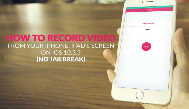 How to Record Video from your iPhone, iPad's Screen on iOS 10.3.3 (No Jailbreak)