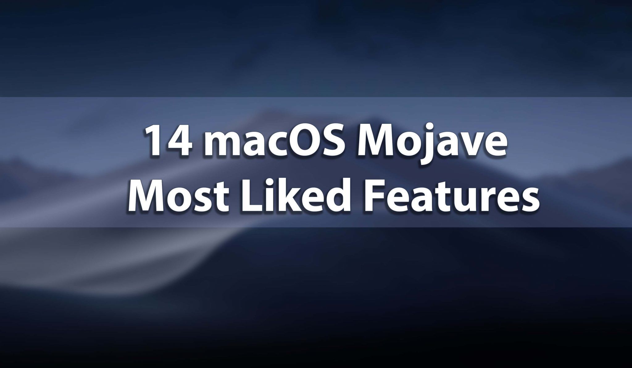 macOS Mojave 14 Most Like Features