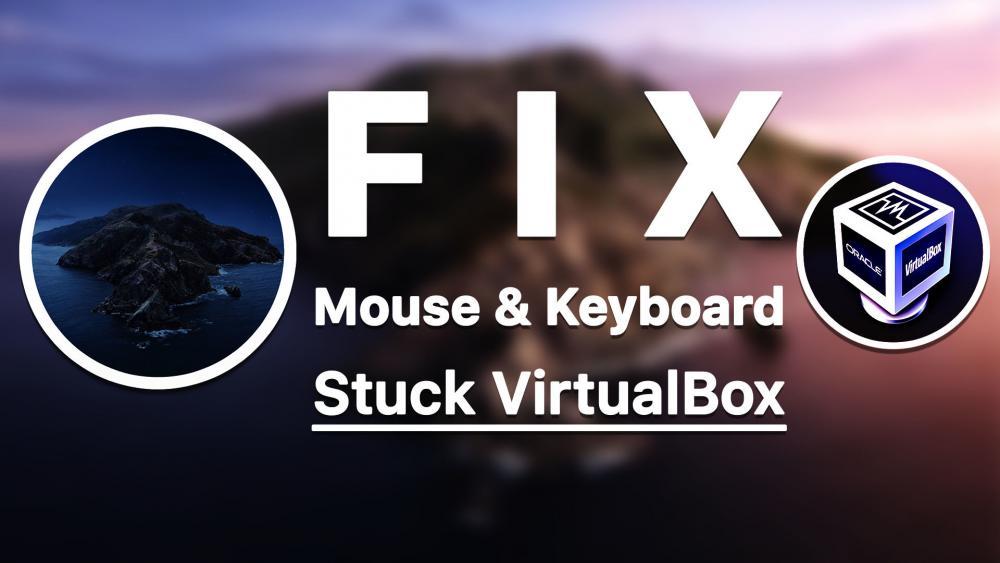 Fix Mouse & Keyboard Stuck on macOS Catalina on VirtualBox