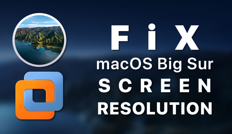 Fix macOS Big Sur Screen Resolution on VMware