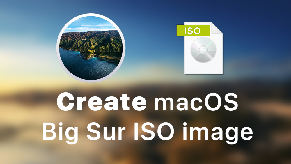 How to Create macOS Big Sur ISO Image File