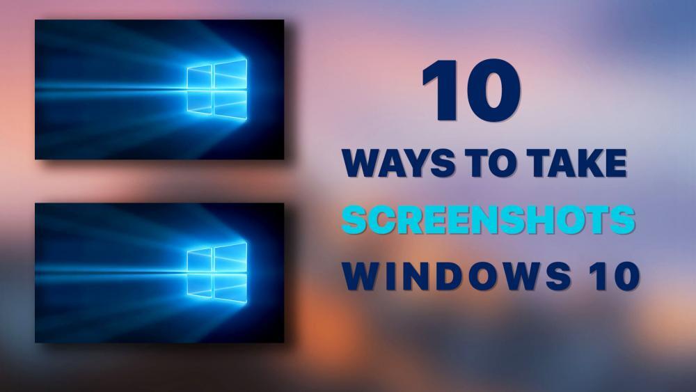 10 Ways to Take Screenshot Windows 10