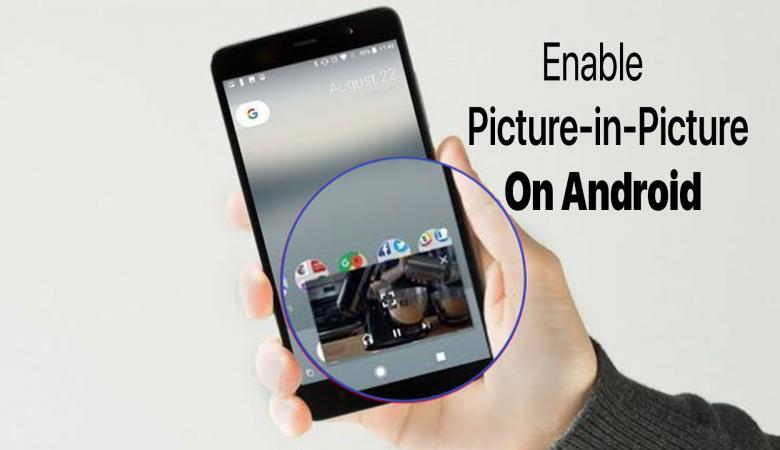 How to Enable Picture-in-Picture on Android