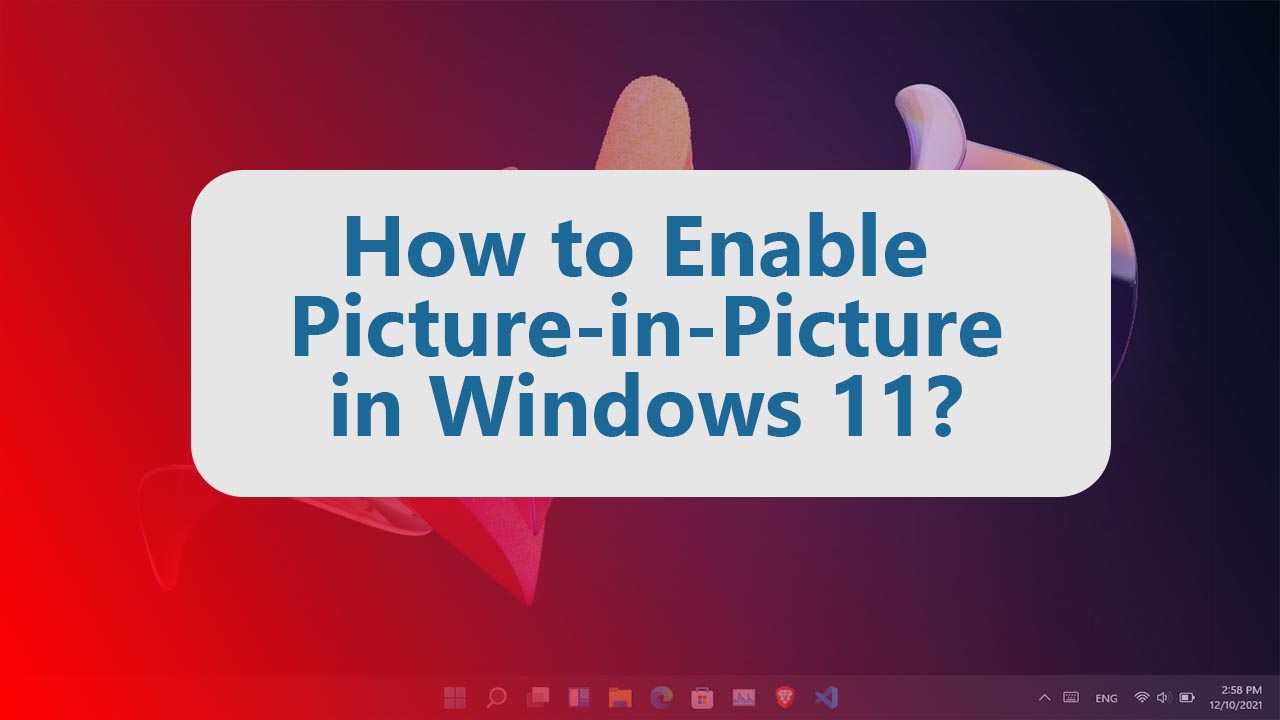 Enable Picture in Picture in Windows 11