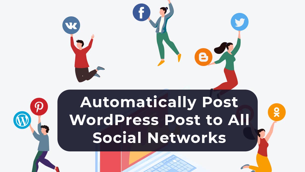 Automatically Post WordPress Post to All Social Networks