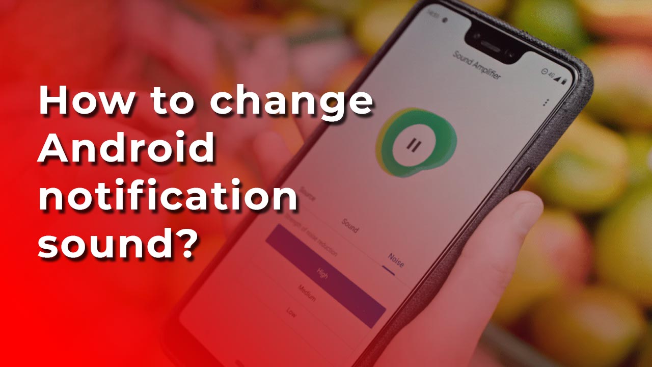 How to change Android notification sound? wikigain
