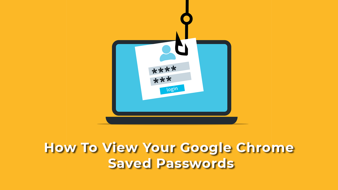 How To View Your Google Chrome Saved Passwords