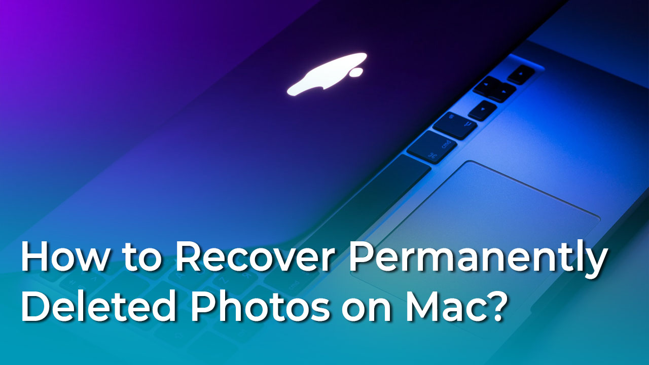 How to Recover Permanently deleted Photos on Mac?