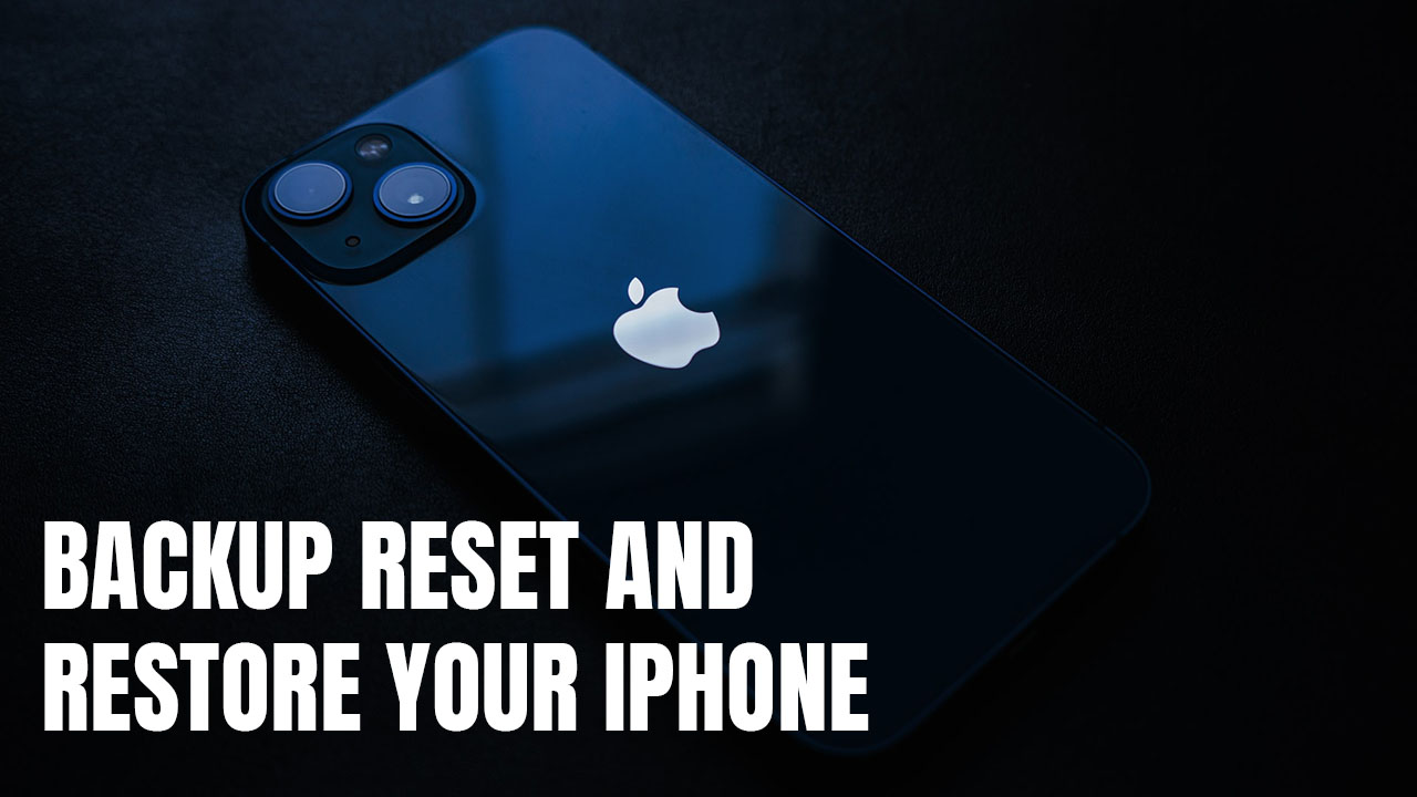 Backup Reset and Restore your iPhone