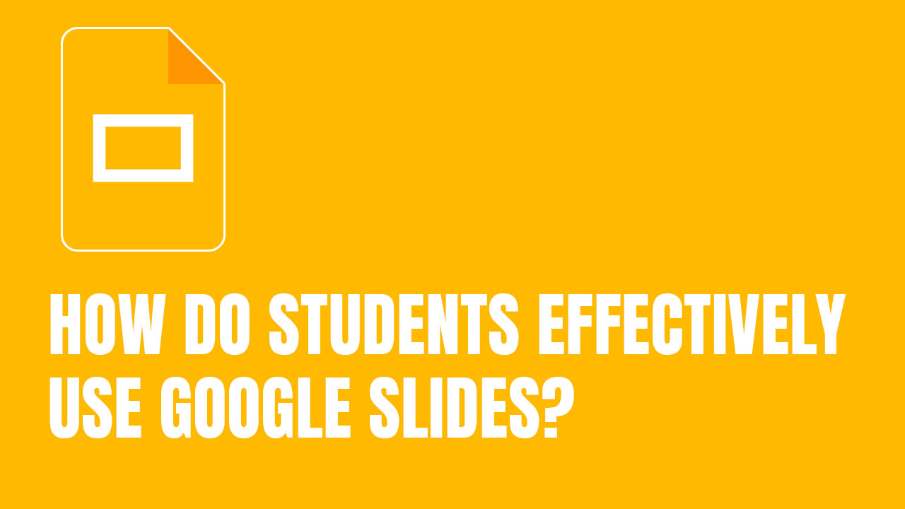 How Do Students Effectively Use Google Slides?