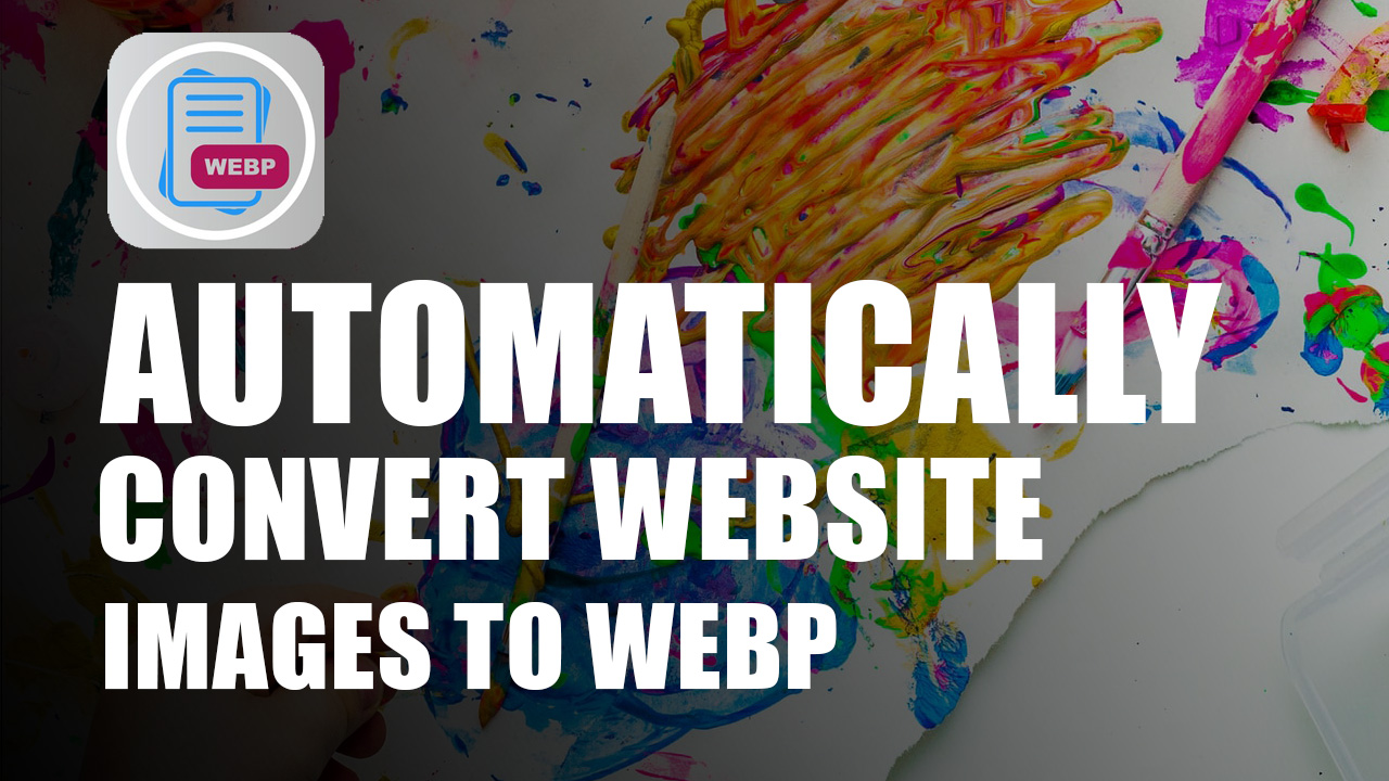 Speed Your Website by converting Images to Webp automatically