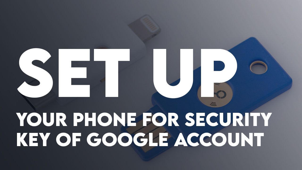 How to Use Your Phone for Security Key of Google Account